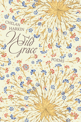 Wild Grace: Poems By Chelan Harkin Cover Image