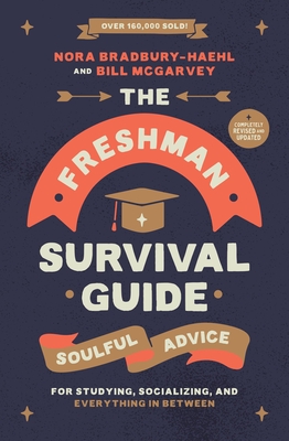 The Freshman Survival Guide: Soulful Advice for Studying, Socializing, and Everything In Between Cover Image