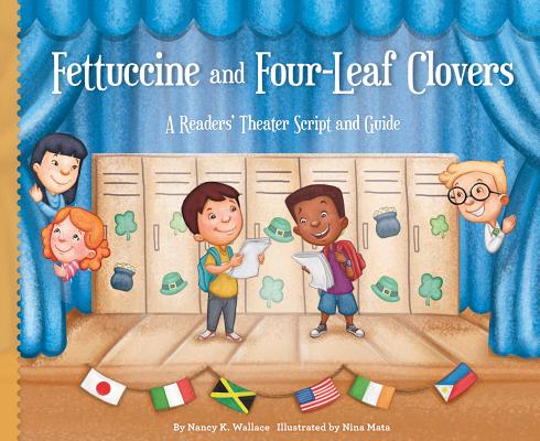 Fettuccine and Four-Leaf Clovers: A Readers' Theater Script and Guide (Readers' Theater: How to Put on a Production) By Nancy K. Wallace, Nina Mata (Illustrator) Cover Image