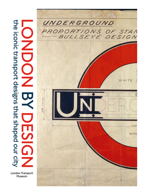London By Design: The Iconic Transport Designs That Shaped Our City By London Transport Museum Cover Image
