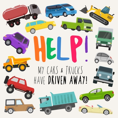Help! My Cars & Trucks Have Driven Away!: A Fun Where's Wally/Waldo Style Book for 2-5 Year Olds By Webber Books Cover Image