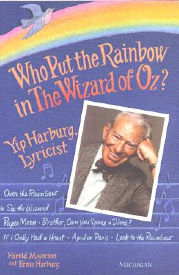 Who Put the Rainbow in The Wizard of Oz?: Yip Harburg, Lyricist