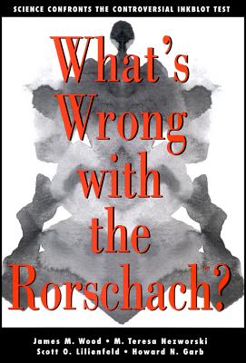 What's Wrong with the Rorschach: Science Confronts the Controversial Inkblot Test Cover Image