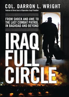 Iraq Full Circle From Shock And Awe To The Last Combat Patrol Hardcover Tattered Cover Book