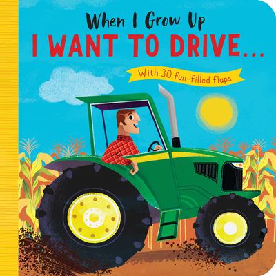 When I Grow Up: I Want to Drive#: With 30 fun-filled flaps By Rosamund Lloyd, Richard Merritt (Illustrator) Cover Image