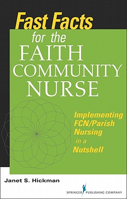 Fast Facts for the Faith Community Nurse: Implementing FCN/Parish Nursing in a Nutshell By Janet Hickman Cover Image