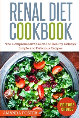 Renal Diet Cookbook: The Comprehensive Guide For Healthy Kidneys - Delicious, Simple, and Healthy Recipes for Healthy Kidneys Cover Image