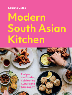 Modern South Asian Kitchen: Recipes And Stories Celebrating Culture And Community By Sabrina Gidda Cover Image
