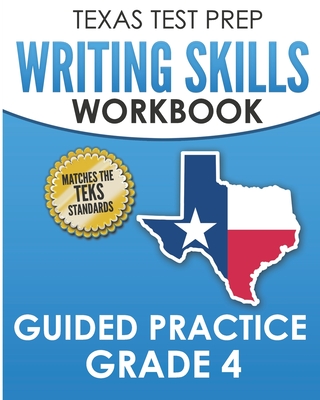 TEXAS TEST PREP Writing Skills Workbook Guided Practice Grade 4: Full Coverage of the TEKS Writing Standards By T. Hawas Cover Image