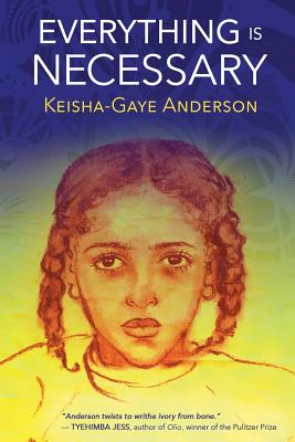 Everything Is Necessary By Keisha Gaye Anderson Cover Image