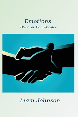 Emotions: Discover How Forgive By Liam Johnson Cover Image