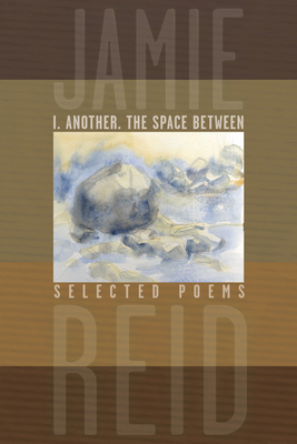 I. Another, the Space Between: Selected Poems By Jamie Reid Cover Image