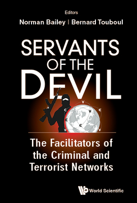Servants of the Devil: The Facilitators of the Criminal and Terrorist Networks By Norman A. Bailey (Editor), Bernard Touboul Cover Image