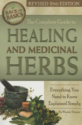 The Complete Guide to Growing Healing and Medicinal Herbs: Everything You Need to Know Explained Simply Revised 2nd Edition (Back to Basics) Cover Image