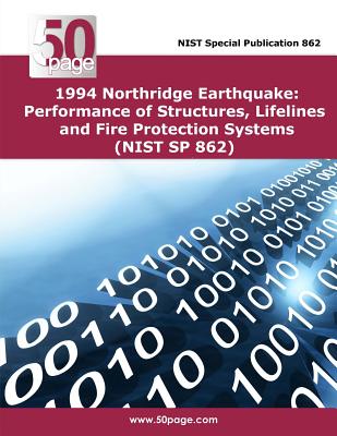 1994 Northridge Earthquake: Performance of Structures, Lifelines and Fire Protection Systems (NIST SP 862) By Nist Cover Image