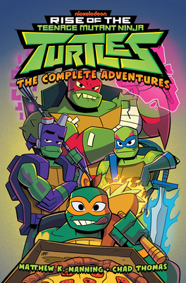 Rise of the Teenage Mutant Ninja Turtles: The Complete Adventures By Matthew K. Manning, Chad Thomas (Illustrator) Cover Image