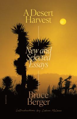 A Desert Harvest: New and Selected Essays By Bruce Berger, Colum McCann (Introduction by) Cover Image