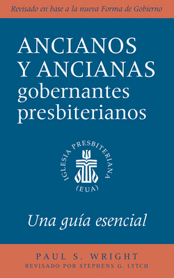 The Presbyterian Ruling Elder, Updated Spanish Edition: An Essential Guide By Paul S. Wright, Stephens G. Lytch (Editor) Cover Image