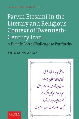 Parvin Etesami in the Literary and Religious Context of Twentieth-Century Iran: A Female Poet's Challenge to Patriarchy (Iranian Studies)