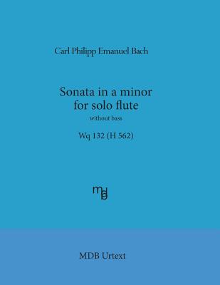 Sonata in a minor for solo flute without bass Wq 132 (H 562) (MDB Urtext) By Marco de Boni (Editor), Carl Philipp Emanuel Bach Cover Image
