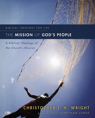 The Mission of God's People: A Biblical Theology of the Church's Mission (Biblical Theology for Life) Cover Image