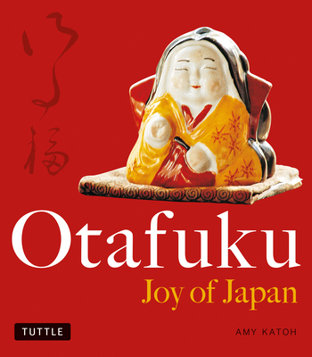 Otafuku: Joy of Japan By Amy Katoh, Yutaka Satoh (Photographer) Cover Image