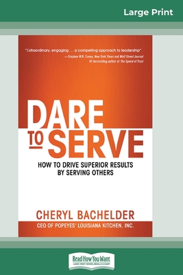 Dare to Serve: How to Drive Superior Results by Serving Others (16pt Large Print Edition) By Cheryl Bachelder Cover Image