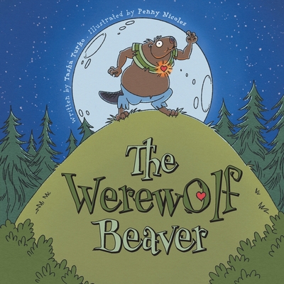 The Werewolf Beaver By Tasha Turko, Penny Nicoles (Illustrator) Cover Image