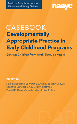 Casebook: Developmentally Appropriate Practice in Early Childhood Programs Serving Children from Birth Through Age 8 Cover Image