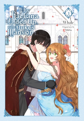 Why Raeliana Ended Up at the Duke's Mansion, Vol. 3 By Whale (By (artist)), Milcha (Original author), David Odell (Translated by) Cover Image