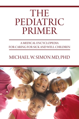 The Pediatric Primer: A Medical Encyclopedia for Caring for Sick and Well Children Cover Image