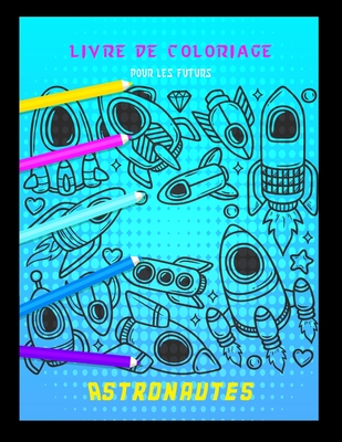 Livre de coloriage pour les futurs astronautes: Cahier coloriage pour garçons & filles - À partir de 2 ans - Animaux planètes, vaisseaux spatiaux, ast By Smt Livres Cover Image