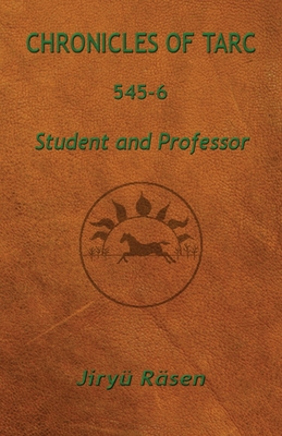 Chronicles of Tarc 545-6: Student and Professor By Jiryü Räsen Cover Image