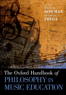 The Oxford Handbook of Philosophy in Music Education (Oxford Handbooks) By Wayne Bowman (Editor), Ana Lucia Frega (Editor) Cover Image