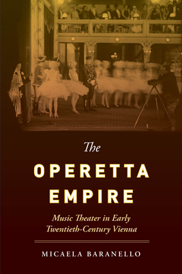 The Operetta Empire: Music Theater in Early Twentieth-Century Vienna By Micaela Baranello Cover Image