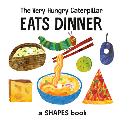 The Very Hungry Caterpillar Eats Dinner: A Shapes Book (The World of Eric Carle) By Eric Carle, Eric Carle (Illustrator) Cover Image