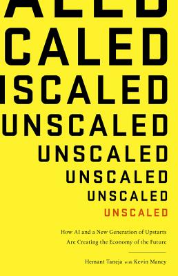 Unscaled: How AI and a New Generation of Upstarts Are Creating the Economy of the Future Cover Image