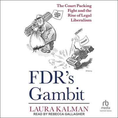 Fdr's Gambit: The Court Packing Fight and the Rise of Legal Liberalism Cover Image