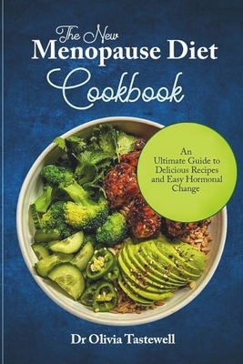 The New Menopause Diet Cookbook: An Ultimate Guide to Delicious Recipes and Easy Hormonal Change Cover Image