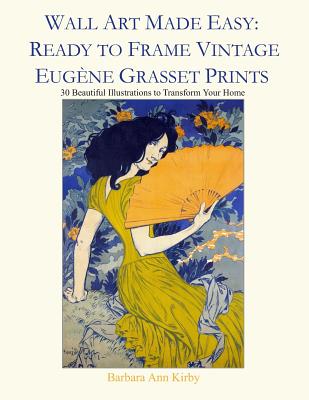 Wall Art Made Easy: Ready to Frame Vintage Eugène Grasset Prints: 30 Beautiful Illustrations to Transform Your Home By Barbara Ann Kirby Cover Image