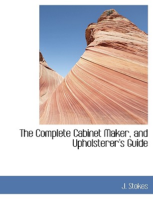 The Complete Cabinet Maker, and Upholsterer's Guide Cover Image