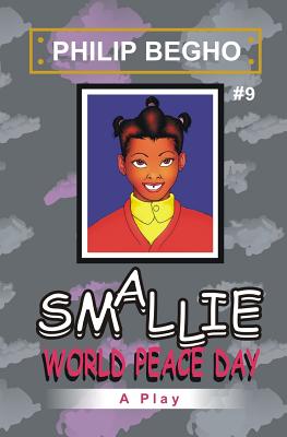 Smallie 9: World Peace Day: Smallie Play Series By Philip Begho Cover Image