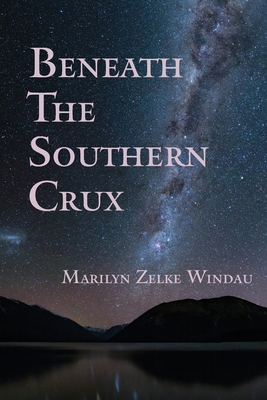 Beneath the Southern Crux By Marilyn Zelke Windau Cover Image