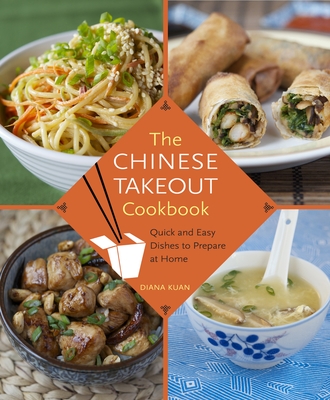 The Chinese Takeout Cookbook: Quick and Easy Dishes to Prepare at Home By Diana Kuan Cover Image