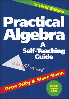 Practical Algebra: A Self-Teaching Guide (Wiley Self-Teaching Guides #110) By Steve Slavin, Peter H. Selby Cover Image