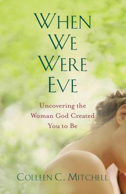 When We Were Eve: Uncovering the Woman God Created You to Be Cover Image