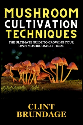 How To Grow Mushrooms - The Complete Guide To Growing Mushrooms