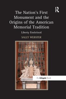 The Nation's First Monument and the Origins of the American Memorial Tradition: Liberty Enshrined Cover Image