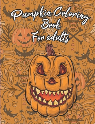 Pumpkin Coloring Book For Adults: Floral Pumpkins Mandalas Coloring Pages for hours of fun & relaxation & Stress Management & Meditation & Happiness - By Halldults Publishing Cover Image
