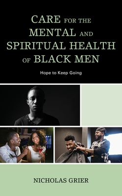 Care for the Mental and Spiritual Health of Black Men: Hope to Keep Going (Religion and Race) By Nicholas Grier Cover Image